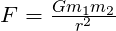 F = \frac{G m_1 m_2}{r^2}