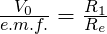 \frac{V_0}{e.m.f.} = \frac{R_1}{R_e}