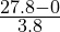 \frac{27.8-0}{3.8}