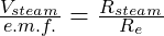 \frac{V_{steam}}{e.m.f.} = \frac{R_{steam}}{R_e}