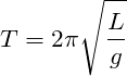 \[ T=2\pi\sqrt{\frac{L}{g}} \]