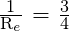 \frac{\text{1}}{\text{R}_e}\text{ = }\frac{\text{3}}{\text{4}}