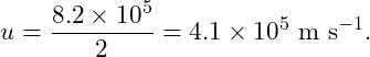 \[ u=\frac{8.2\times10^5}{2} =4.1\times10^5\ \text{m s}^{-1}. \]