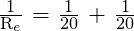 \frac{\text{1}}{\text{R}_e}\text{ = }\frac{\text{1}}{\text{20}}\text{ + }\frac{\text{1}}{\text{20}}