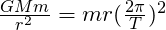\frac{GMm}{r^2} = {mr(\frac{2 \pi}{T})^2}