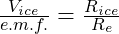 \frac{V_{ice}}{e.m.f.} = \frac{R_{ice}}{R_e}