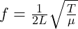 f=\frac{1}{2L}\sqrt{\frac{T}{\mu}}