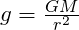 g = \frac{GM}{r^2}