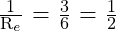 \frac{\text{1}}{\text{R}_e}\text{ = }\frac{\text{3}}{\text{6}}\text{ = }\frac{\text{1}}{\text{2}}