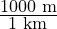 \frac{\text{1000 m}}{\text{1 km}}