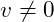 v\neq0