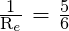 \frac{\text{1}}{\text{R}_e}\text{ = }\frac{\text{5}}{\text{6}}