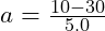 a=\frac{10-30}{5.0}