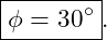 \[ \boxed{\phi=30^\circ}. \]