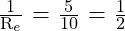 \frac{\text{1}}{\text{R}_e}\text{ = }\frac{\text{5}}{\text{10}}\text{ = }\frac{\text{1}}{\text{2}}