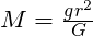 M = \frac{gr^2}{G}