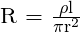 \text{R = }\frac{\rho\text{l}}{\pi\text{r}^2}