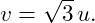 \[ v=\sqrt3\,u.  \]
