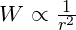 W \propto \frac{1}{r^2}