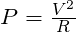 P=\frac{V^2}{R}