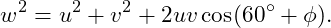 \[ w^2=u^2+v^2+2uv\cos(60^\circ+\phi).  \]