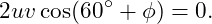 \[ 2uv\cos(60^\circ+\phi)=0. \]