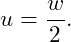 \[ u=\frac{w}{2}. \]