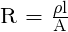 \text{R = }\frac{\rho\text{l}}{\text{A}}