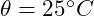 \theta = 25 ^\circ C